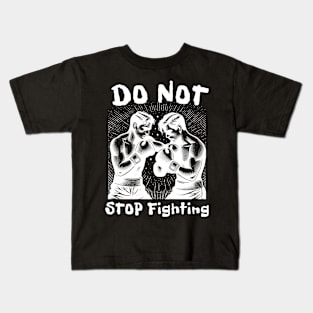 Do not stop fighting Kids T-Shirt